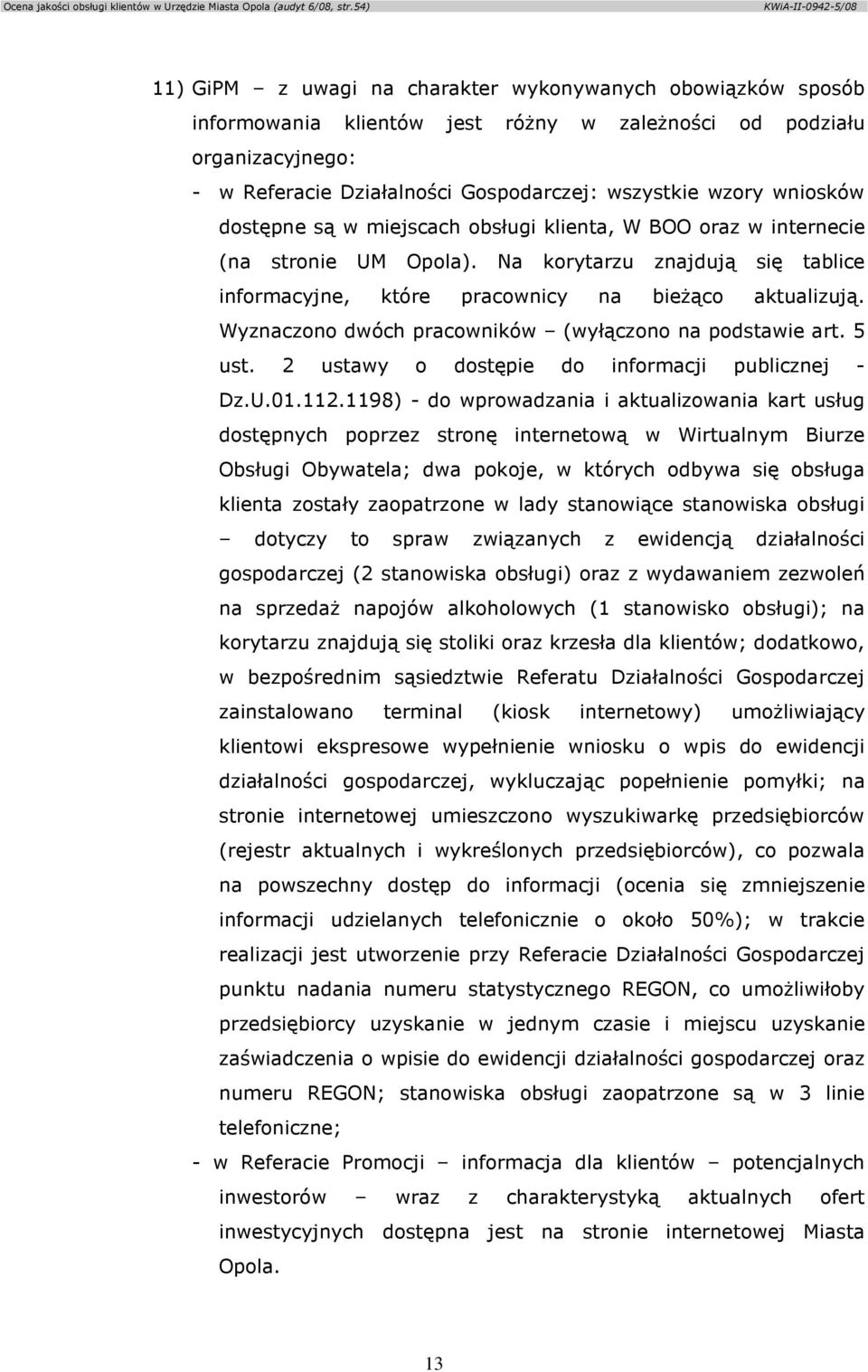 Wyznaczono dwóch pracowników (wyłączono na podstawie art. 5 ust. 2 ustawy o dostępie do informacji publicznej - Dz.U.01.112.