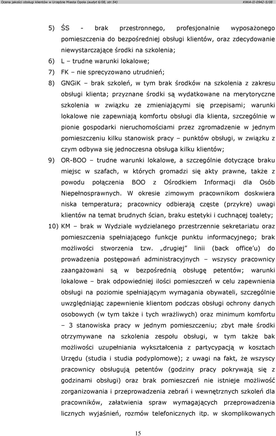 przepisami; warunki lokalowe nie zapewniają komfortu obsługi dla klienta, szczególnie w pionie gospodarki nieruchomościami przez zgromadzenie w jednym pomieszczeniu kilku stanowisk pracy punktów