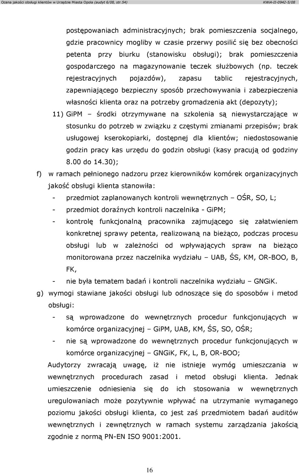 teczek rejestracyjnych pojazdów), zapasu tablic rejestracyjnych, zapewniającego bezpieczny sposób przechowywania i zabezpieczenia własności klienta oraz na potrzeby gromadzenia akt (depozyty); 11)