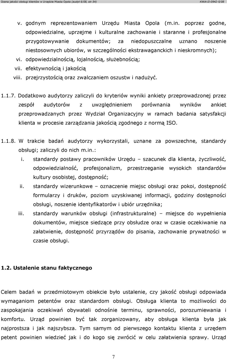 ekstrawaganckich i nieskromnych); vi. odpowiedzialnością, lojalnością, słuŝebnością; vii. efektywnością i jakością viii. przejrzystością oraz zwalczaniem oszustw i naduŝyć. 1.1.7.