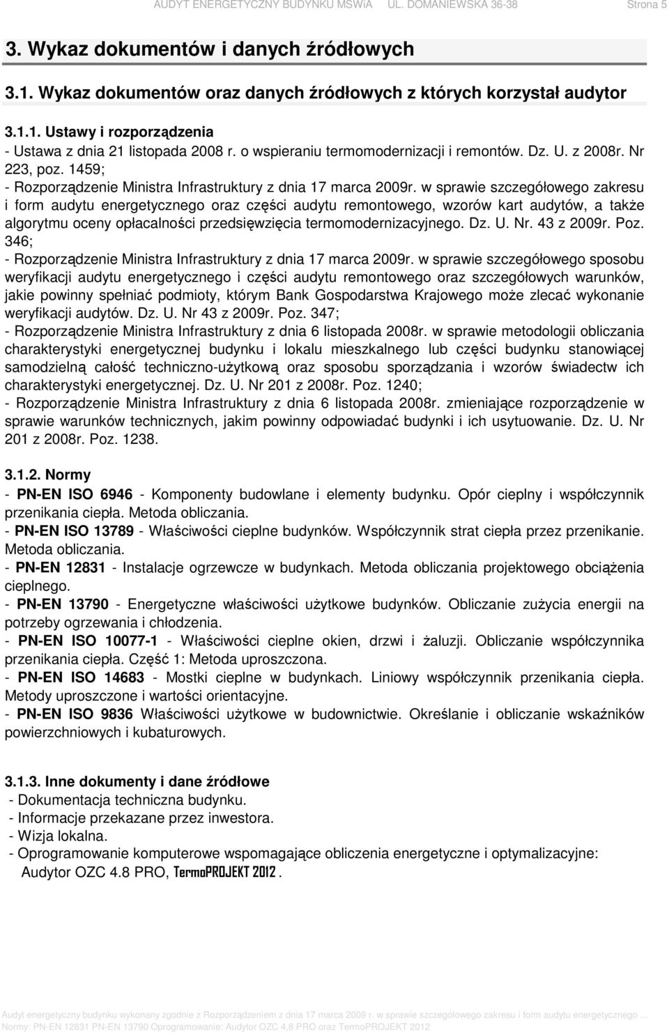 w sprawie szczegółowego zakresu i form audytu energetycznego oraz części audytu remontowego, wzorów kart audytów, a także algorytmu oceny opłacalności przedsięwzięcia termomodernizacyjnego. Dz. U. Nr.