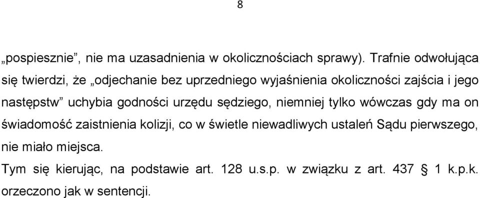 następstw uchybia godności urzędu sędziego, niemniej tylko wówczas gdy ma on świadomość zaistnienia kolizji, co