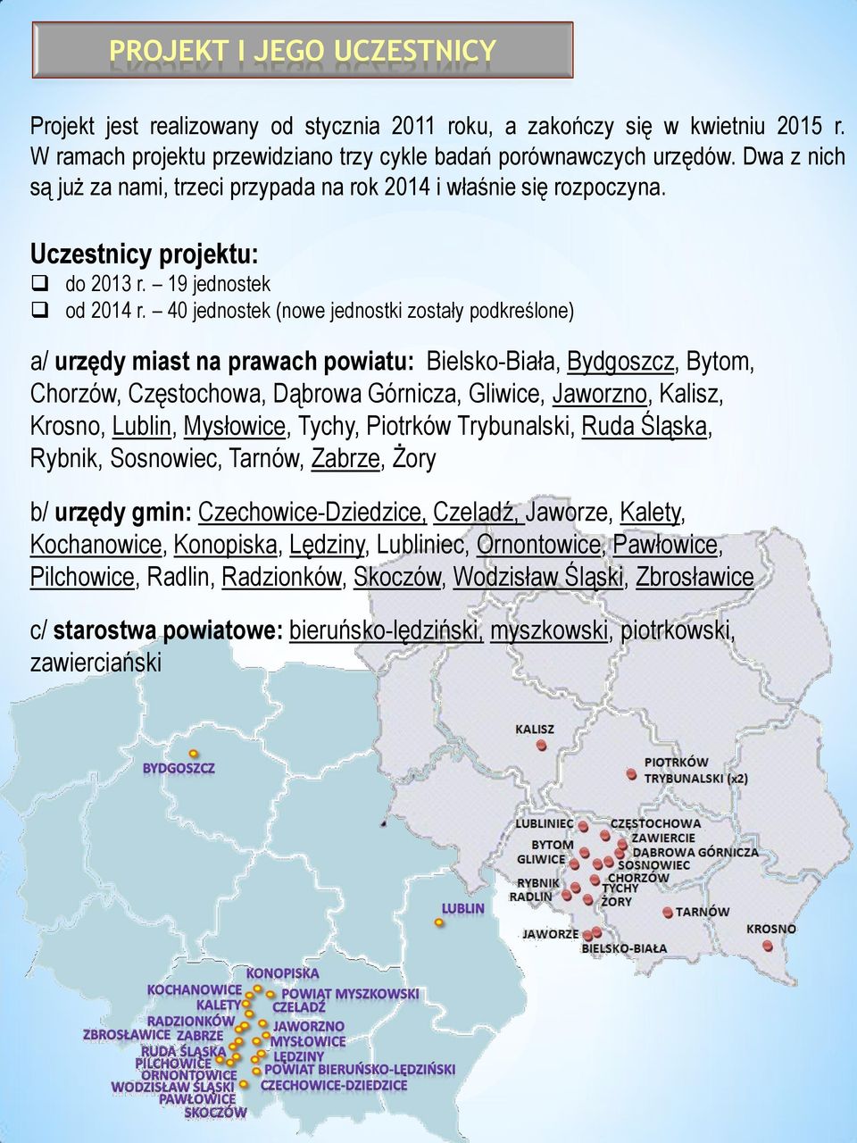 40 jednostek (nowe jednostki zostały podkreślone) a/ urzędy miast na prawach powiatu: Bielsko-Biała, Bydgoszcz, Bytom, Chorzów, Częstochowa, Dąbrowa Górnicza, Gliwice, Jaworzno, Kalisz, Krosno,