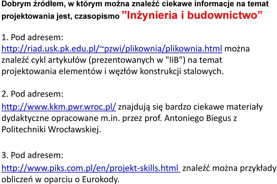 html można znaleźć cykl artykułów (prezentowanych w "IiB") na temat projektowania elementów i węzłów konstrukcji stalowych. 2. Pod adresem: http://www.