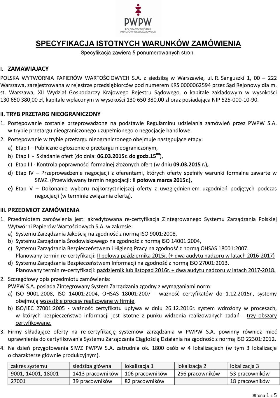 Warszawa, XII Wydział Gospodarczy Krajowego Rejestru Sądowego, o kapitale zakładowym w wysokości 130 650 380,00 zł, kapitale wpłaconym w wysokości 130 650 380,00 zł oraz posiadająca NIP 525-000-10-90.