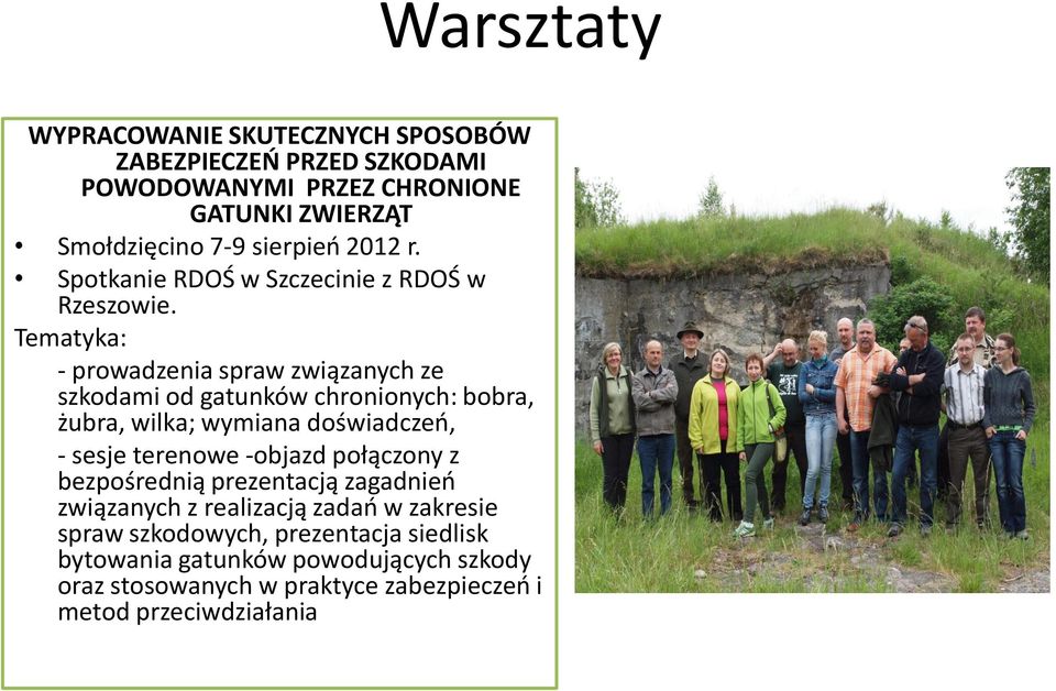 Tematyka: - prowadzenia spraw związanych ze szkodami od gatunków chronionych: bobra, żubra, wilka; wymiana doświadczeo, - sesje terenowe