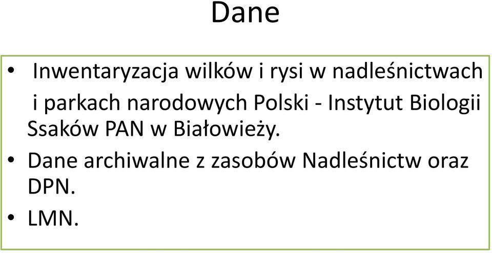 - Instytut Biologii Ssaków PAN w Białowieży.