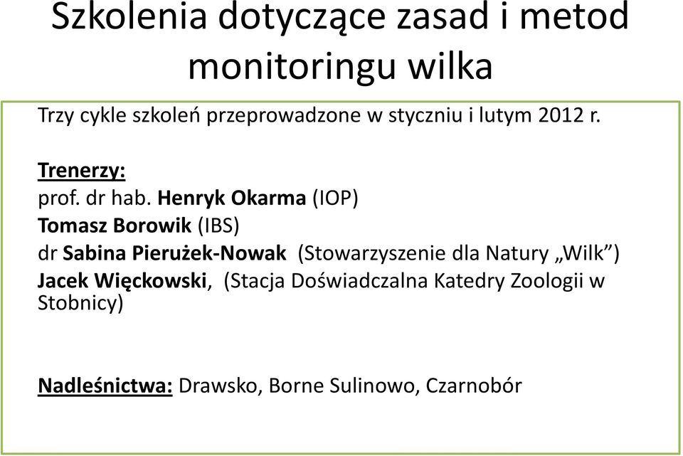 Henryk Okarma (IOP) Tomasz Borowik (IBS) dr Sabina Pierużek-Nowak (Stowarzyszenie dla