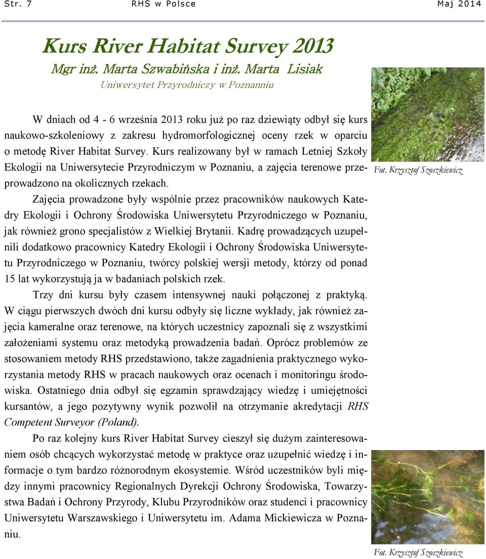 metodę River Habitat Survey. Kurs realizowany był w ramach Letniej Szkoły Ekologii na Uniwersytecie Przyrodniczym w Poznaniu, a zajęcia terenowe przeprowadzono na okolicznych rzekach.