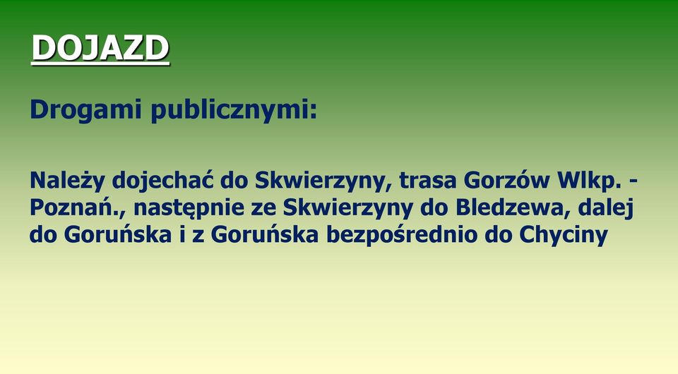 , następnie ze Skwierzyny do Bledzewa, dalej