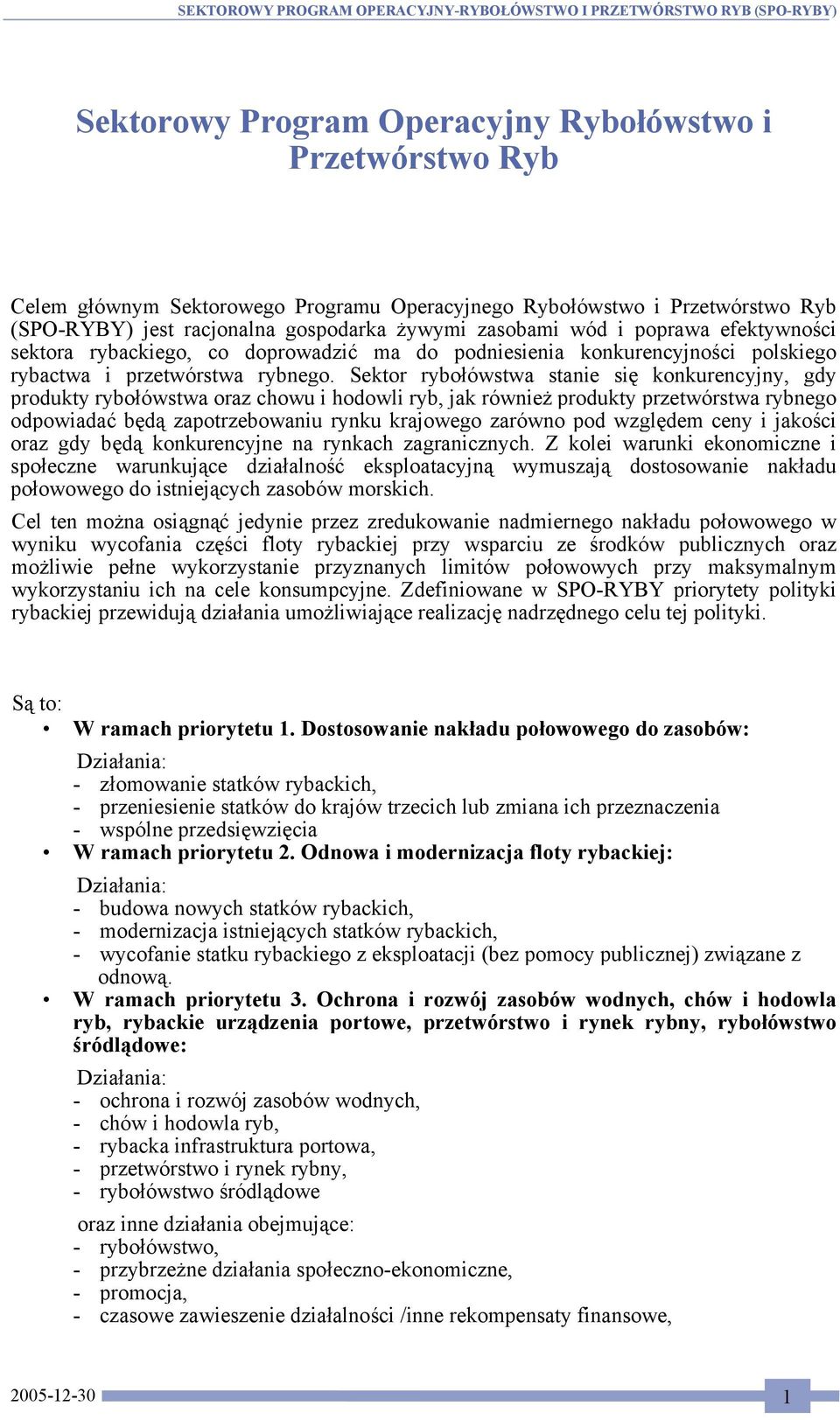 Sektor rybołówstwa stanie się konkurencyjny, gdy produkty rybołówstwa oraz chowu i hodowli ryb, jak również produkty przetwórstwa rybnego odpowiadać będą zapotrzebowaniu rynku krajowego zarówno pod