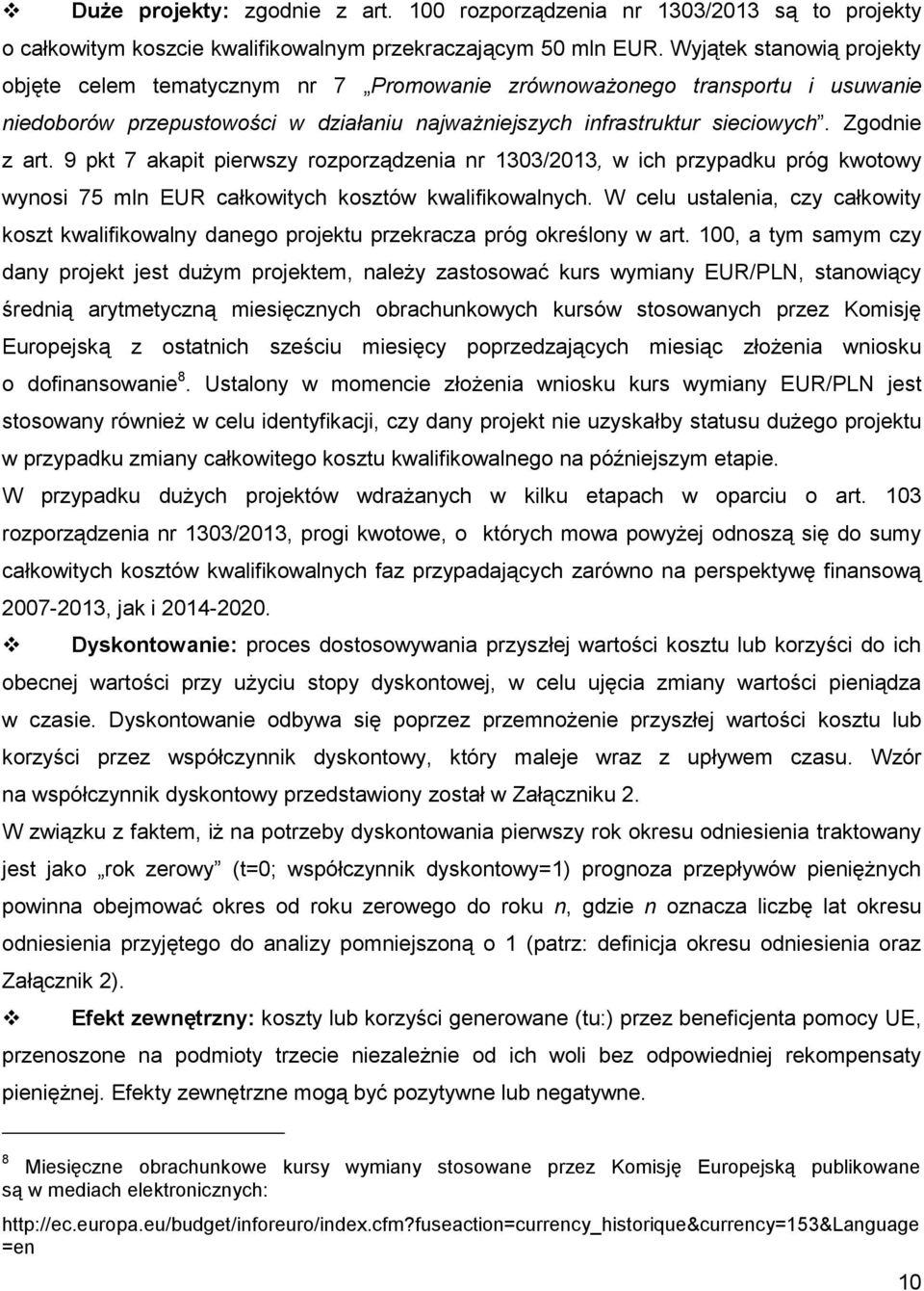 9 pkt 7 akapit pierwszy rozporządzenia nr 1303/2013, w ich przypadku próg kwotowy wynosi 75 mln EUR całkowitych kosztów kwalifikowalnych.