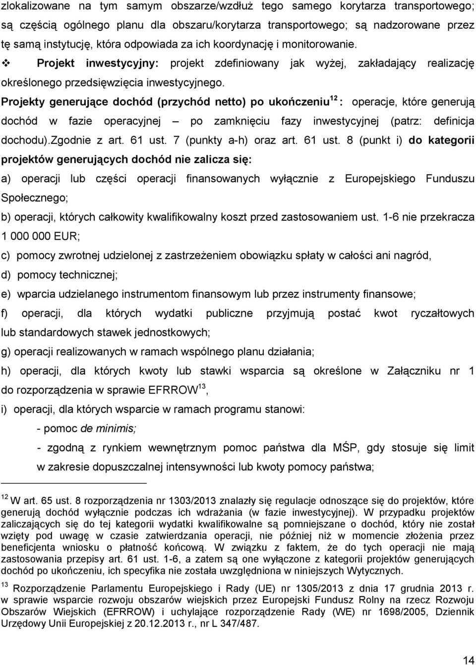 Projekty generujące dochód (przychód netto) po ukończeniu 1213: operacje, które generują dochód w fazie operacyjnej po zamknięciu fazy inwestycyjnej (patrz: definicja dochodu).zgodnie z art. 61 ust.