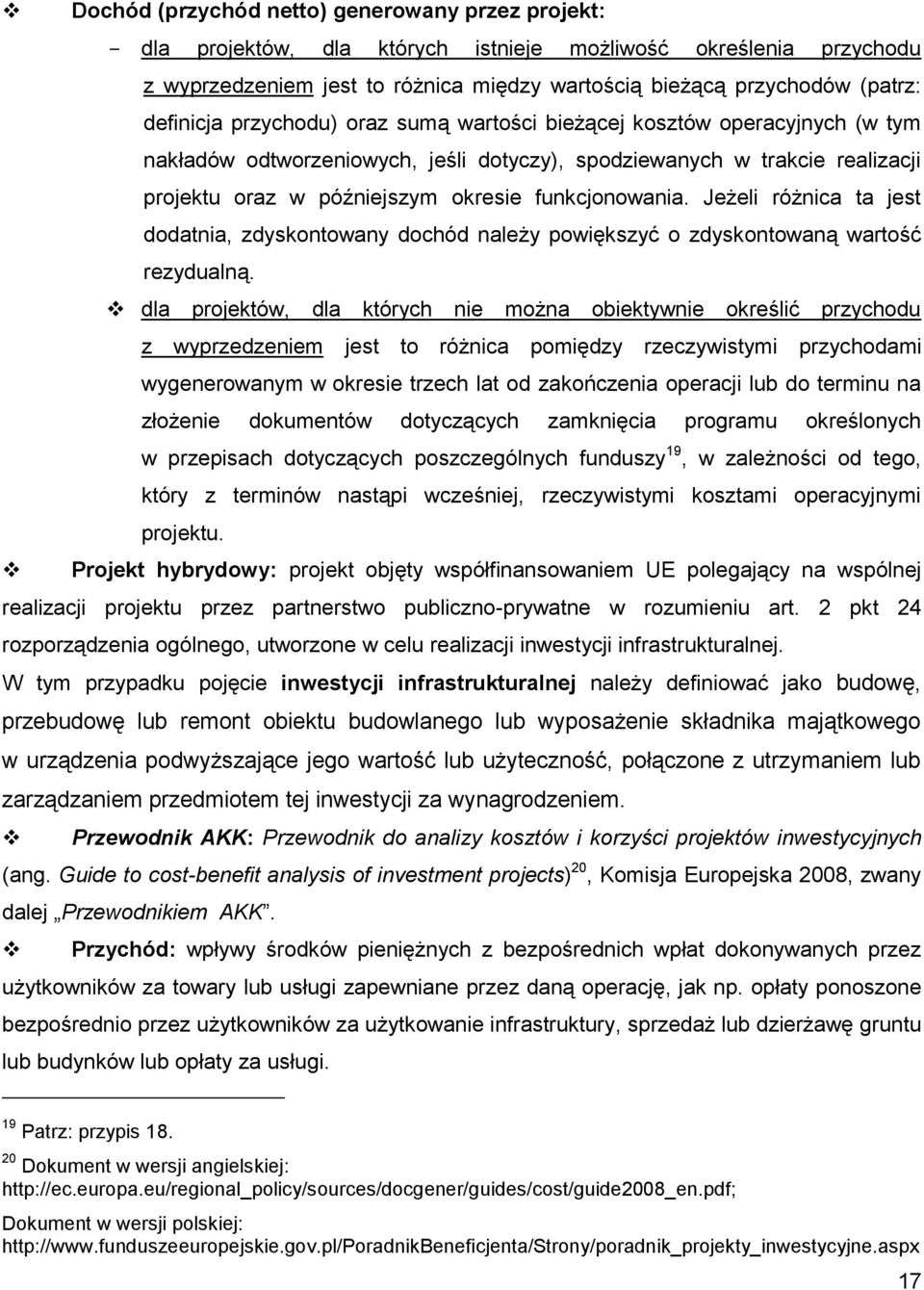 funkcjonowania. Jeżeli różnica ta jest dodatnia, zdyskontowany dochód należy powiększyć o zdyskontowaną wartość rezydualną.