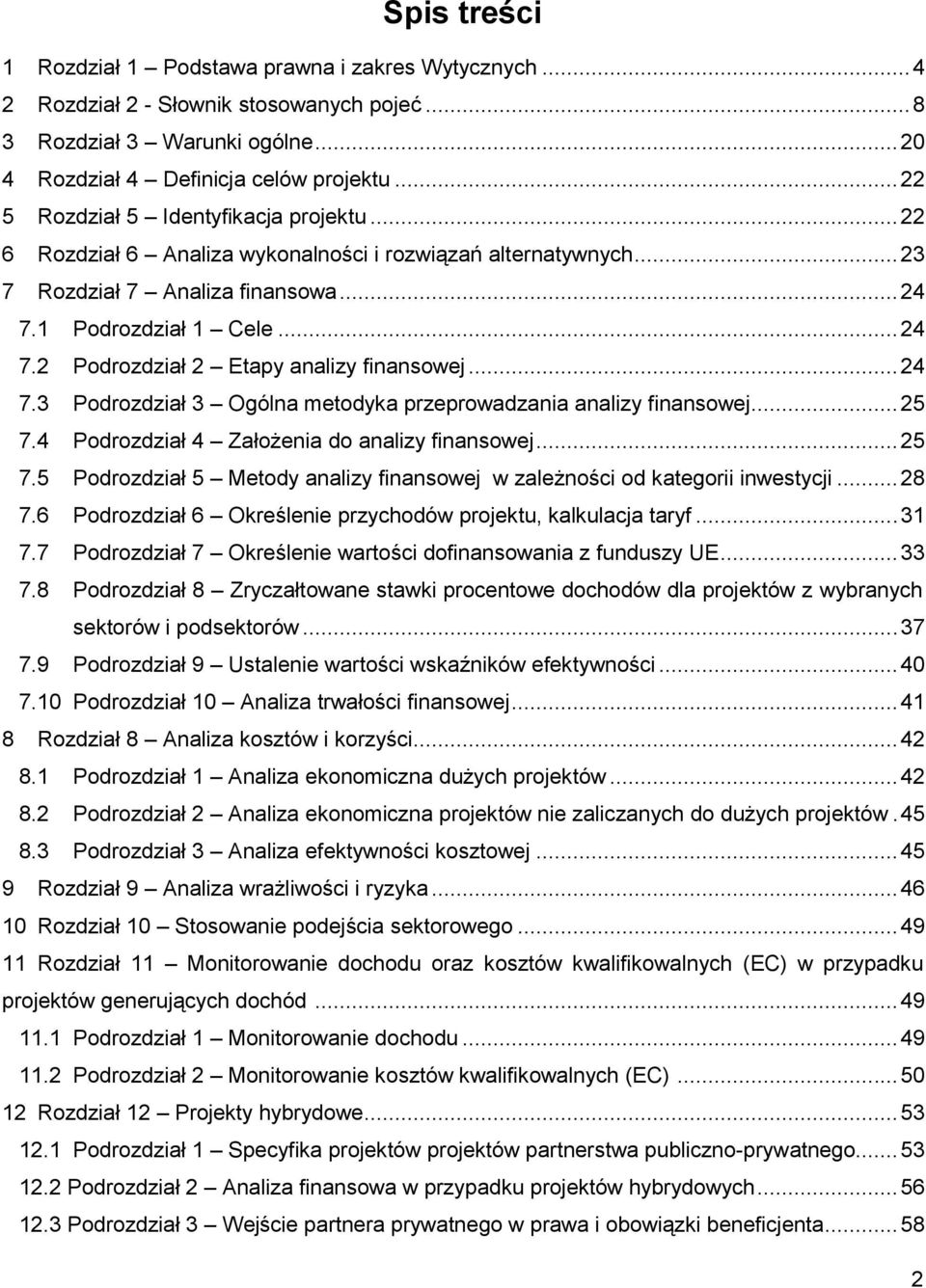 .. 24 7.3 Podrozdział 3 Ogólna metodyka przeprowadzania analizy finansowej... 25 7.4 Podrozdział 4 Założenia do analizy finansowej... 25 7.5 Podrozdział 5 Metody analizy finansowej w zależności od kategorii inwestycji.