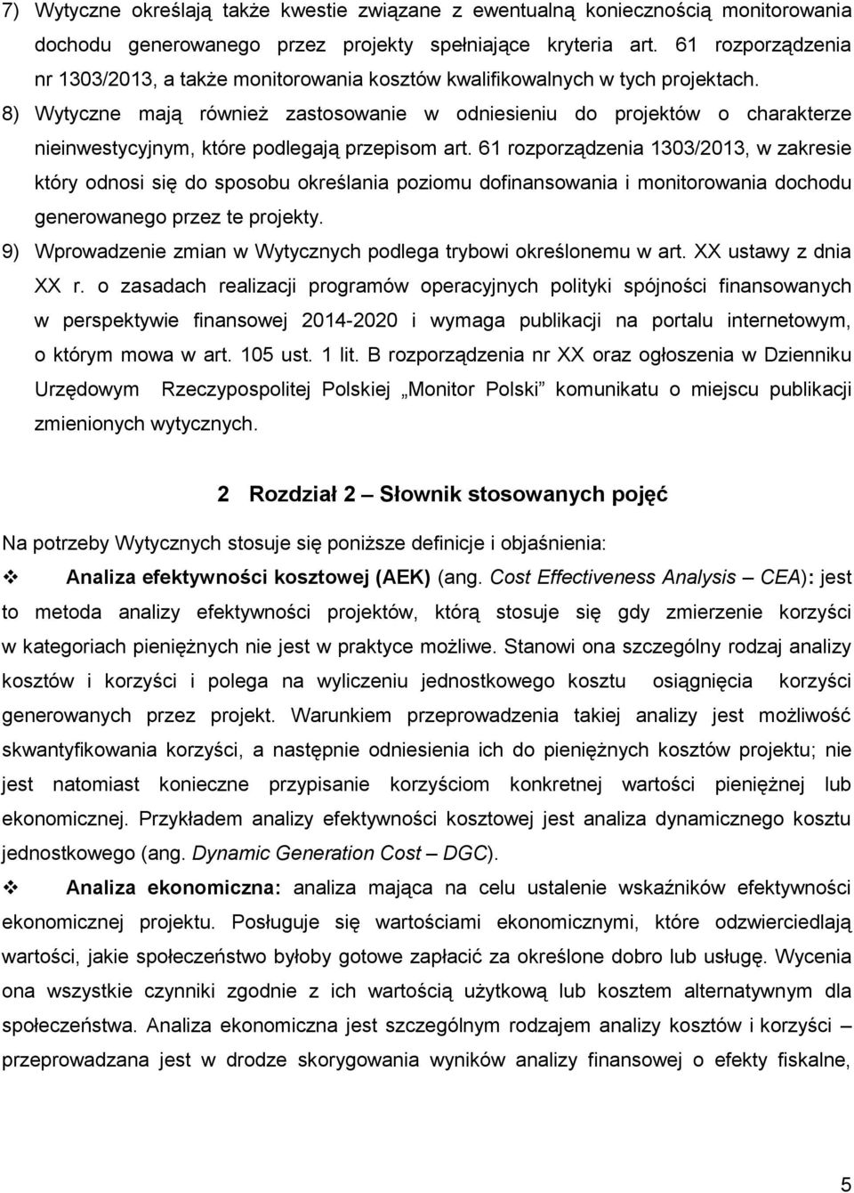 8) Wytyczne mają również zastosowanie w odniesieniu do projektów o charakterze nieinwestycyjnym, które podlegają przepisom art.