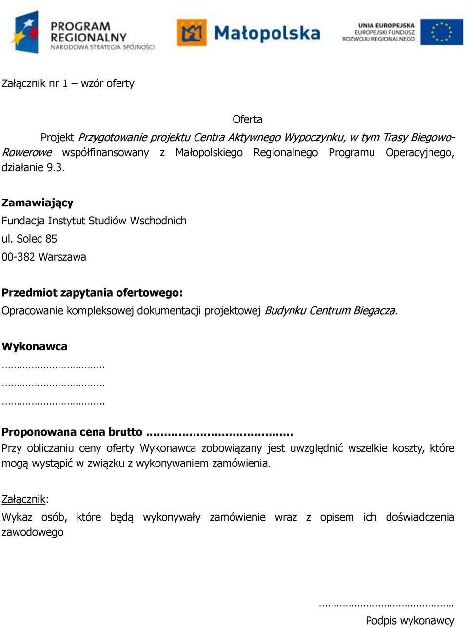 Solec 85 00-382 Warszawa Przedmiot zapytania ofertowego: Opracowanie kompleksowej dokumentacji projektowej Budynku Centrum Biegacza. Wykonawca...... Proponowana cena brutto.