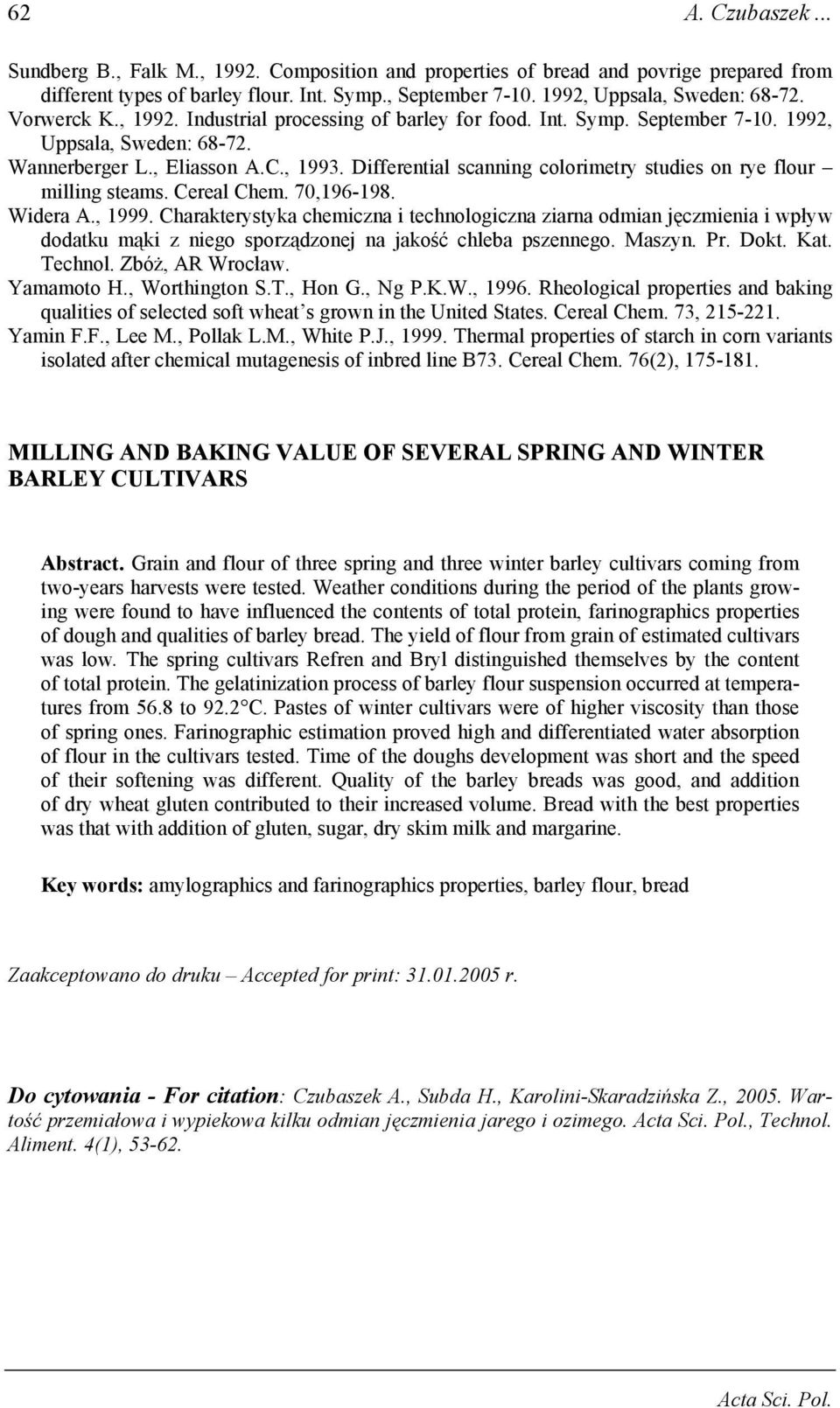 Differential scanning colorimetry studies on rye flour milling steams. Cereal Chem. 70,196-198. Widera A., 1999.