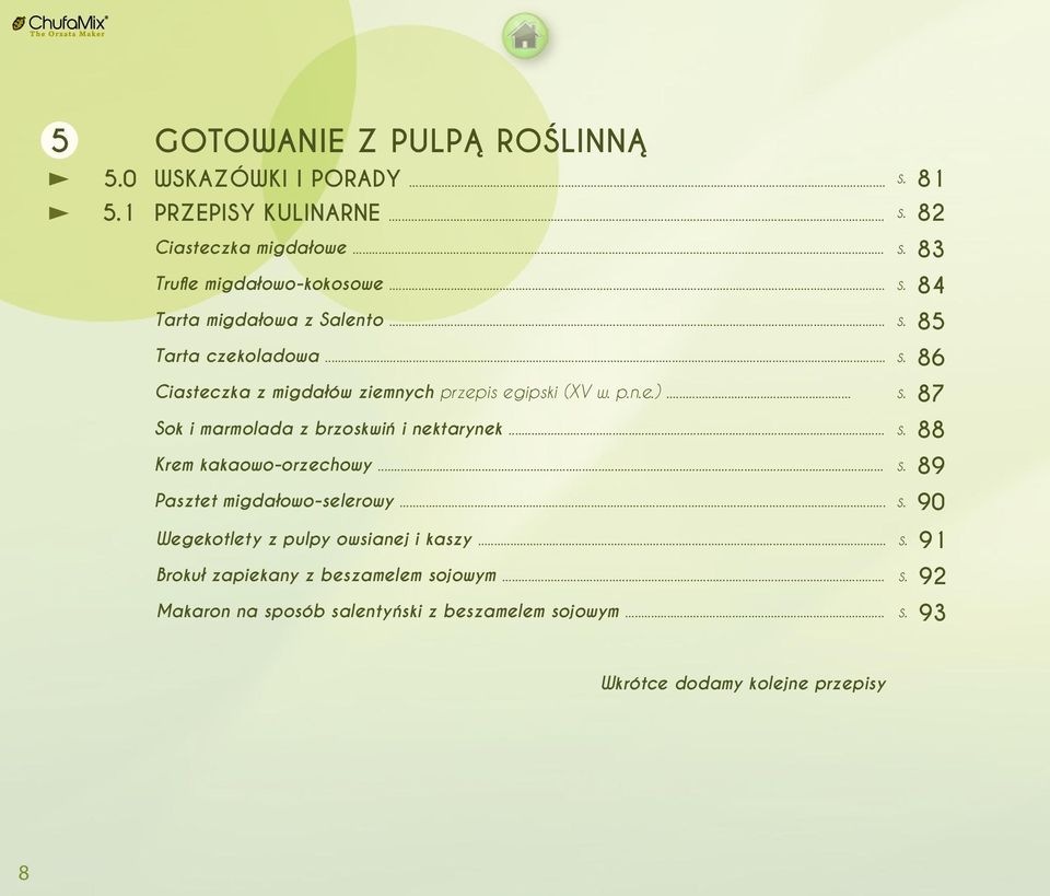 .. s. 88 Krem kakaowo-orzechowy... s. 89 Pasztet migdałowo-selerowy... s. 90 Wegekotlety z pulpy owsianej i kaszy... s. 91 Brokuł zapiekany z beszamelem sojowym.