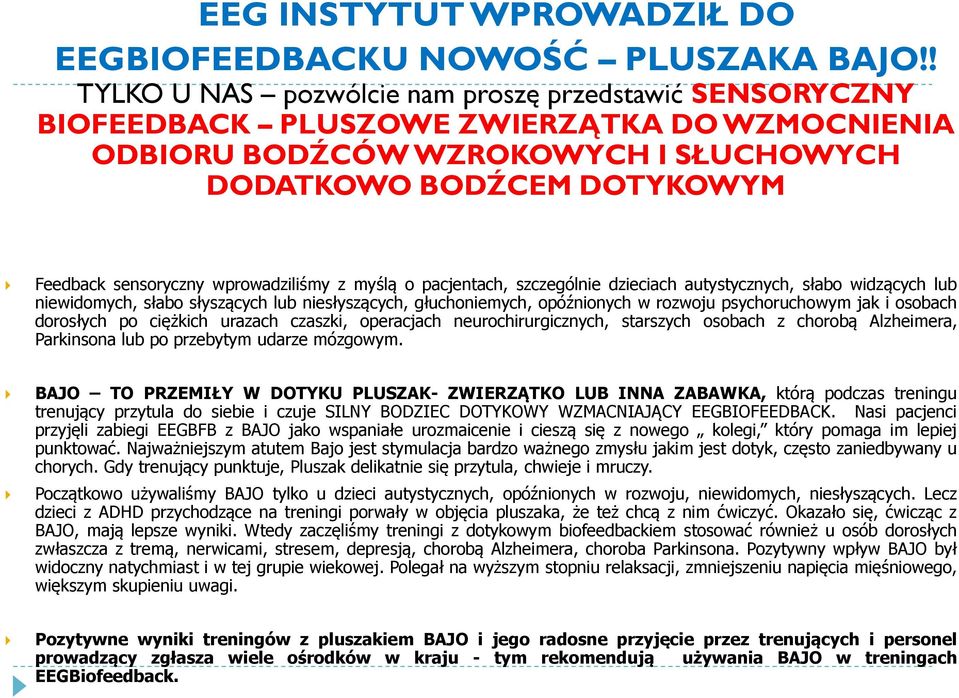 wprowadziliśmy z myślą o pacjentach, szczególnie dzieciach autystycznych, słabo widzących lub niewidomych, słabo słyszących lub niesłyszących, głuchoniemych, opóźnionych w rozwoju psychoruchowym jak