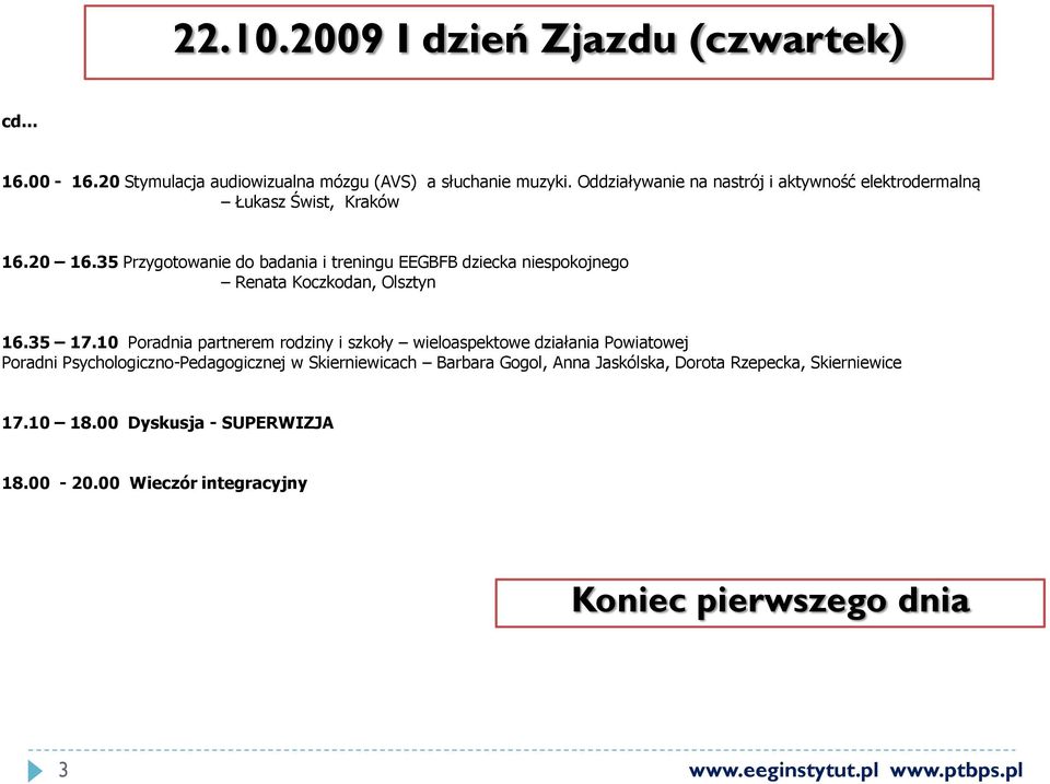 35 Przygotowanie do badania i treningu EEGBFB dziecka niespokojnego Renata Koczkodan, Olsztyn 16.35 17.