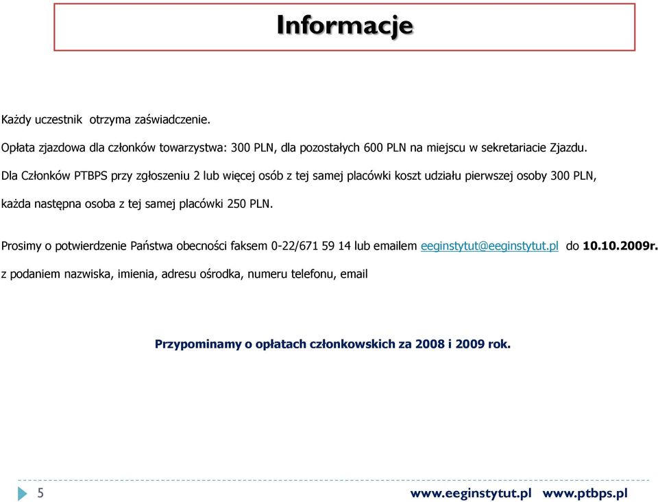 Dla Członków PTBPS przy zgłoszeniu 2 lub więcej osób z tej samej placówki koszt udziału pierwszej osoby 300 PLN, każda następna osoba z tej samej