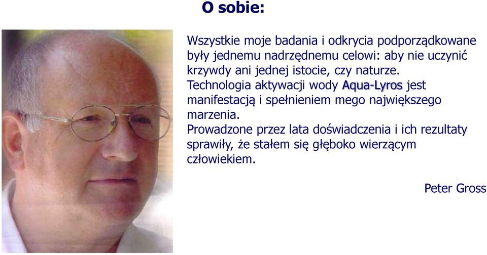 Technologia aktywacji wody Aqua-Lyros jest manifestacją i spełnieniem mego największego