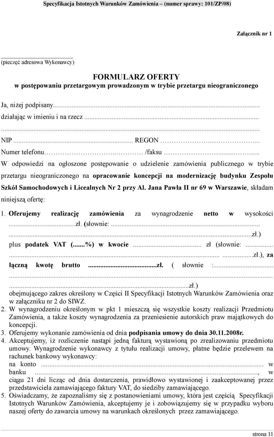 ..... W odpowiedzi na ogłoszone postępowanie o udzielenie zamówienia publicznego w trybie przetargu nieograniczonego na opracowanie koncepcji na modernizację budynku Zespołu Szkół Samochodowych i