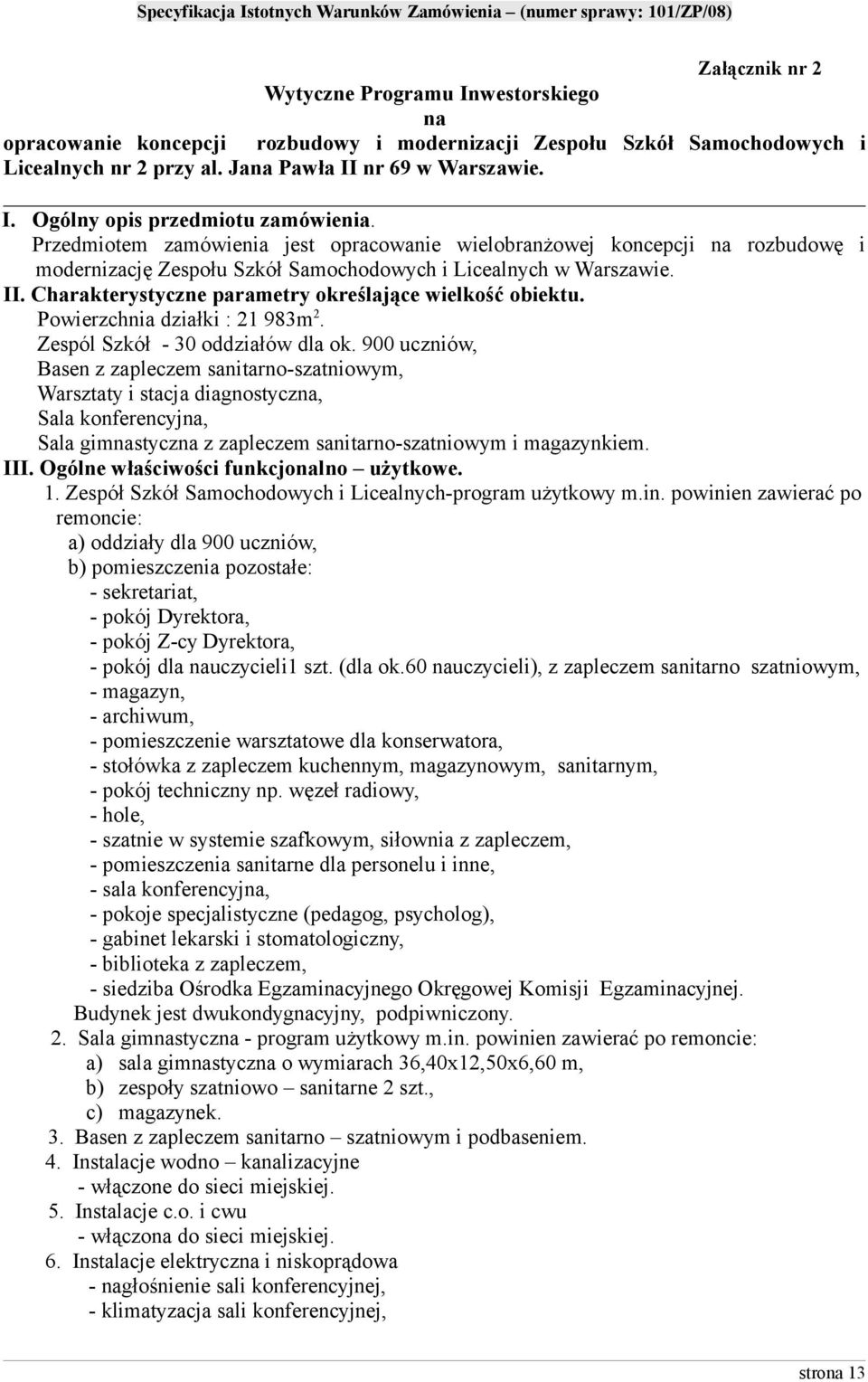 Charakterystyczne parametry określające wielkość obiektu. Powierzchnia działki : 21 983m 2. Zespól Szkół - 30 oddziałów dla ok.