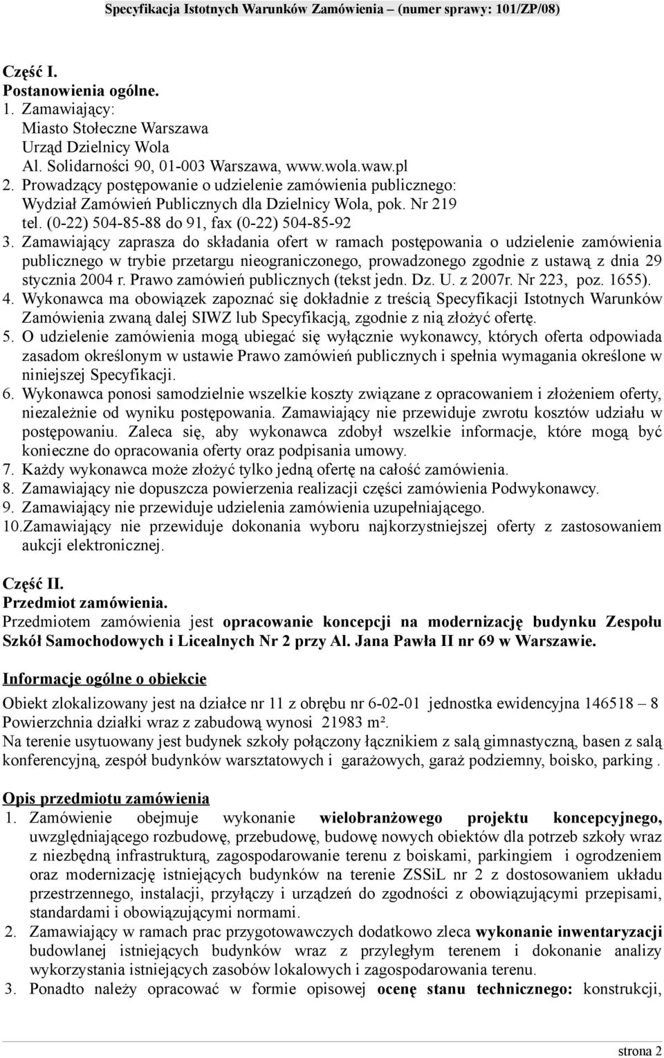 Zamawiający zaprasza do składania ofert w ramach postępowania o udzielenie zamówienia publicznego w trybie przetargu nieograniczonego, prowadzonego zgodnie z ustawą z dnia 29 stycznia 2004 r.