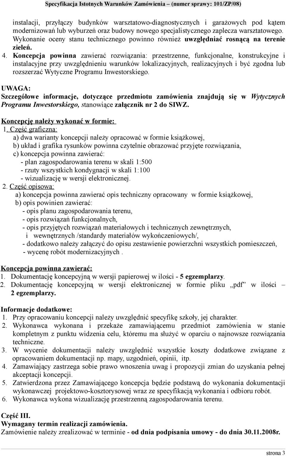 Koncepcja powinna zawierać rozwiązania: przestrzenne, funkcjonalne, konstrukcyjne i instalacyjne przy uwzględnieniu warunków lokalizacyjnych, realizacyjnych i być zgodna lub rozszerzać Wytyczne