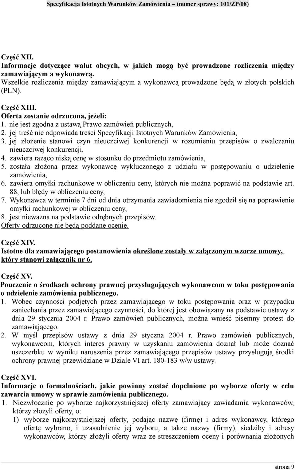 jej treść nie odpowiada treści Specyfikacji Istotnych Warunków Zamówienia, 3. jej złożenie stanowi czyn nieuczciwej konkurencji w rozumieniu przepisów o zwalczaniu nieuczciwej konkurencji, 4.