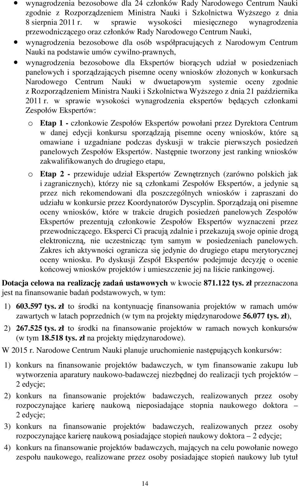 umów cywilno-prawnych, wynagrodzenia bezosobowe dla Ekspertów biorących udział w posiedzeniach panelowych i sporządzających pisemne oceny wniosków złożonych w konkursach Narodowego Centrum Nauki w