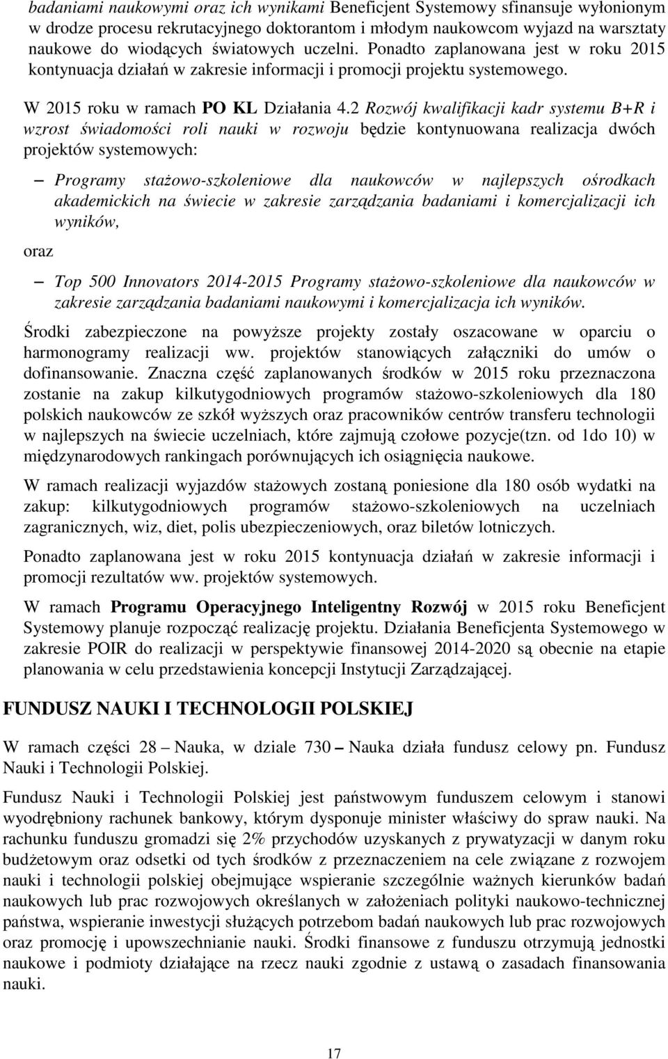 2 Rozwój kwalifikacji kadr systemu B+R i wzrost świadomości roli nauki w rozwoju będzie kontynuowana realizacja dwóch projektów systemowych: Programy stażowo-szkoleniowe dla naukowców w najlepszych