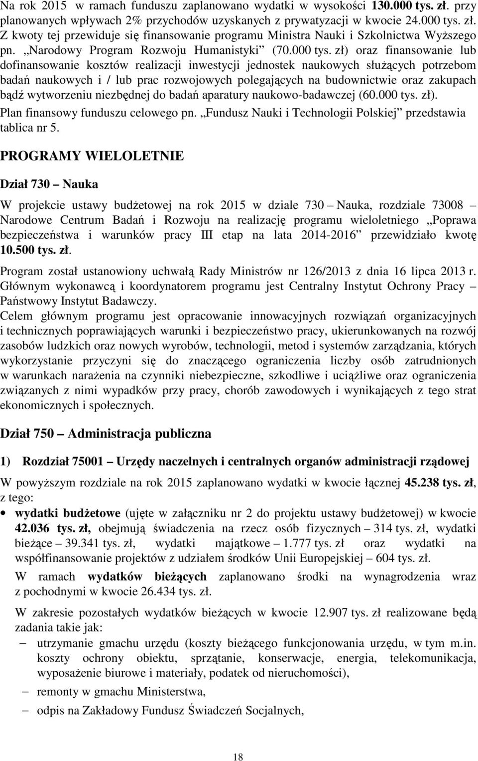 zł) oraz finansowanie lub dofinansowanie kosztów realizacji inwestycji jednostek naukowych służących potrzebom badań naukowych i / lub prac rozwojowych polegających na budownictwie oraz zakupach bądź