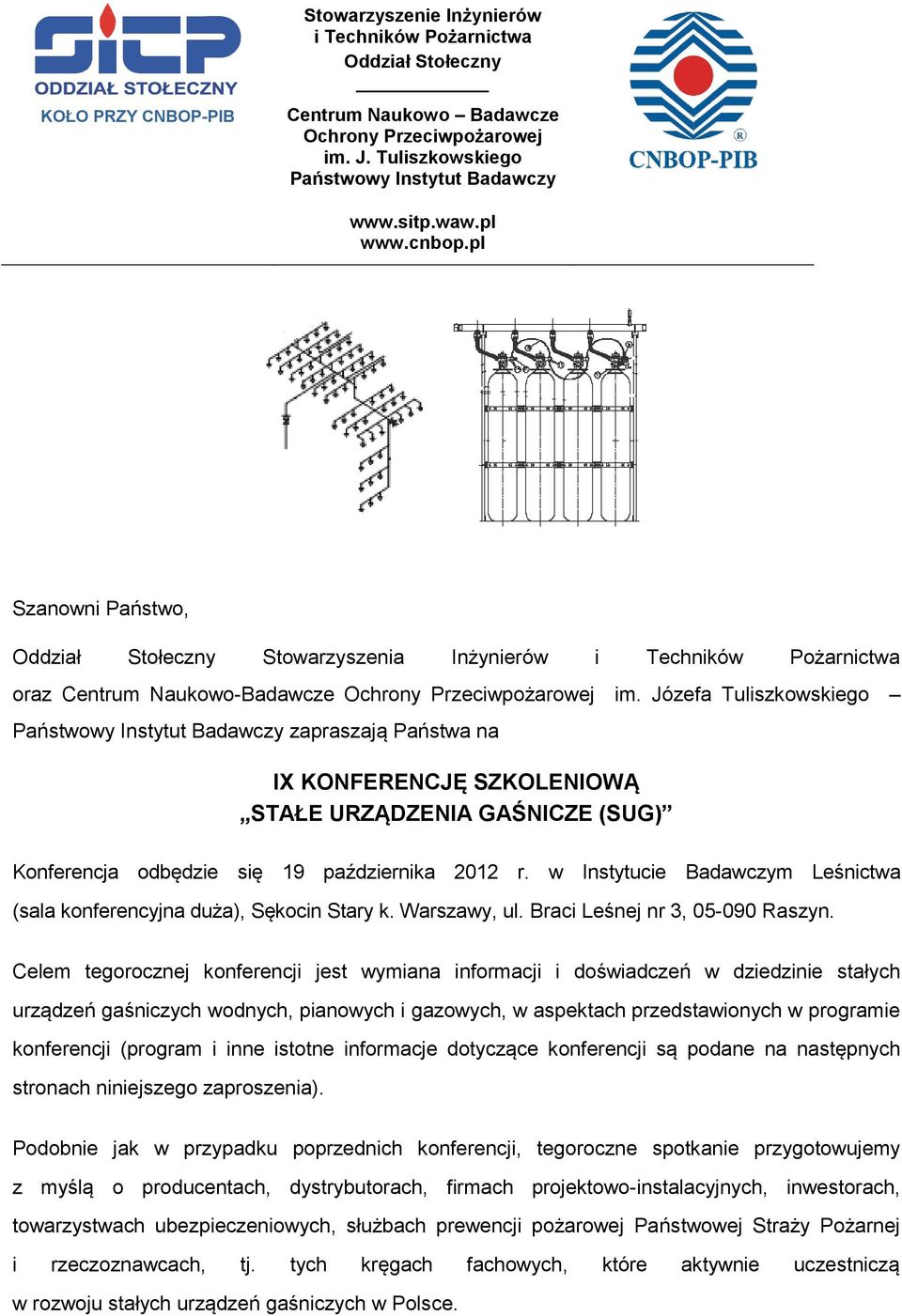 Józefa Tuliszkowskiego zapraszają Państwa na IX KONFERENCJĘ SZKOLENIOWĄ STAŁE URZĄDZENIA GAŚNICZE (SUG) Konferencja odbędzie się 19 października 2012 r.