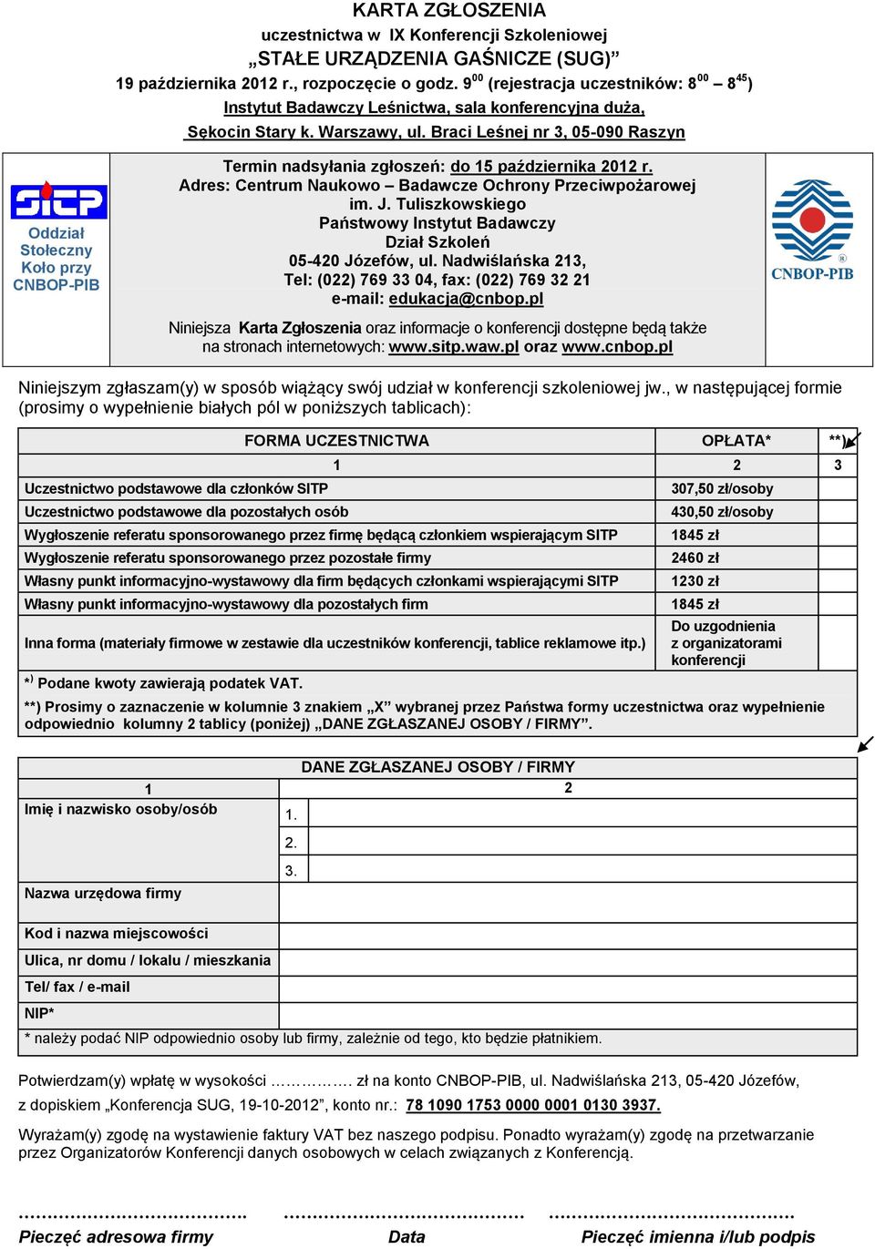 Braci Leśnej nr 3, 05-090 Raszyn Oddział Stołeczny Koło przy CNBOP-PIB Termin nadsyłania zgłoszeń: do 15 października 2012 r. Adres: Centrum Naukowo Badawcze Ochrony Przeciwpożarowej im. J.