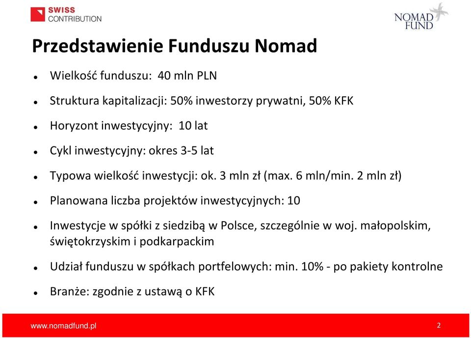 2 mln zł) Planowana liczba projektów inwestycyjnych: 10 Inwestycje w spółki z siedzibą w Polsce, szczególnie w woj.
