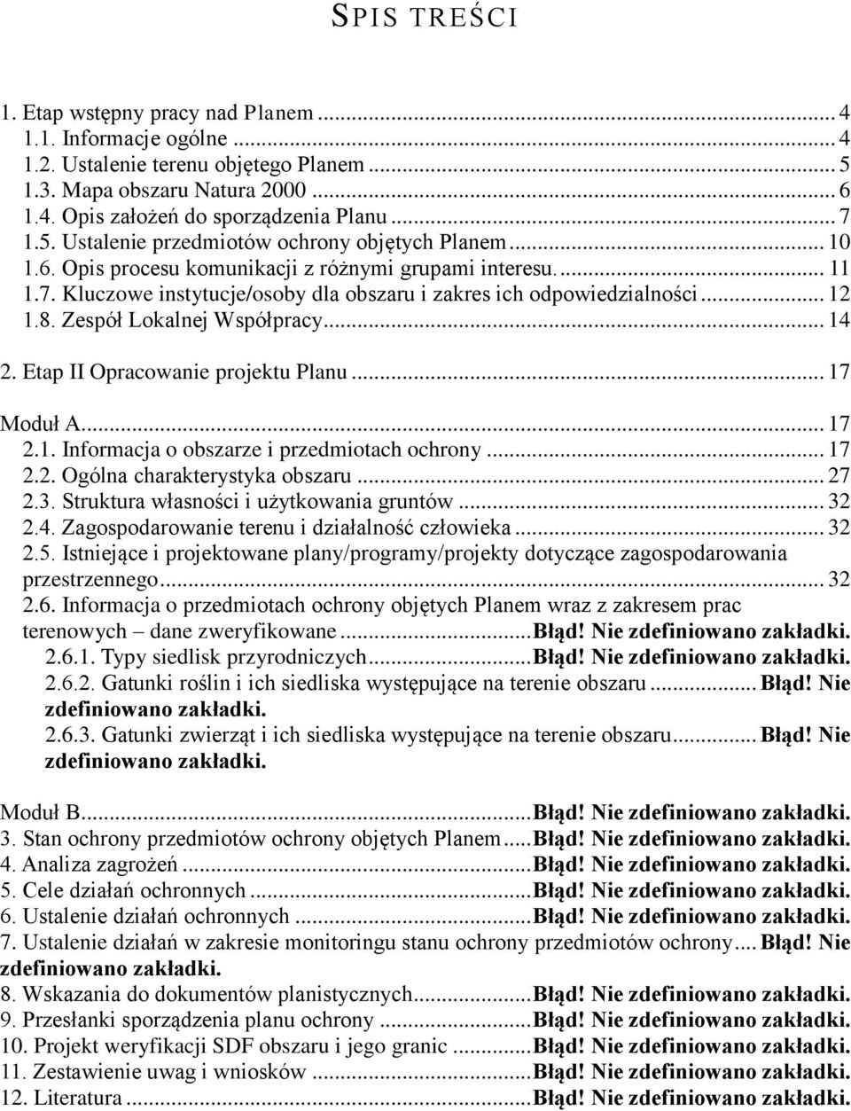 .. 12 1.8. Zespół Lokalnej Współpracy... 14 2. Etap II Opracowanie projektu Planu... 17 Moduł A... 17 2.1. Informacja o obszarze i przedmiotach ochrony... 17 2.2. Ogólna charakterystyka obszaru... 27 2.