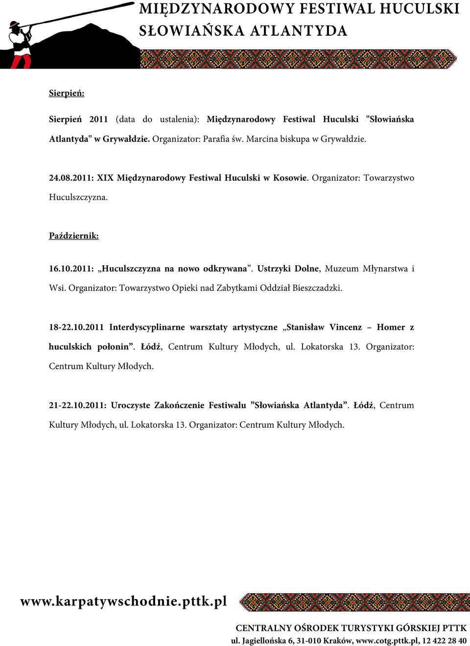 Organizator: Towarzystwo Opieki nad Zabytkami Oddział Bieszczadzki. 18-22.10.2011 Interdyscyplinarne warsztaty artystyczne Stanisław Vincenz Homer z huculskich połonin.