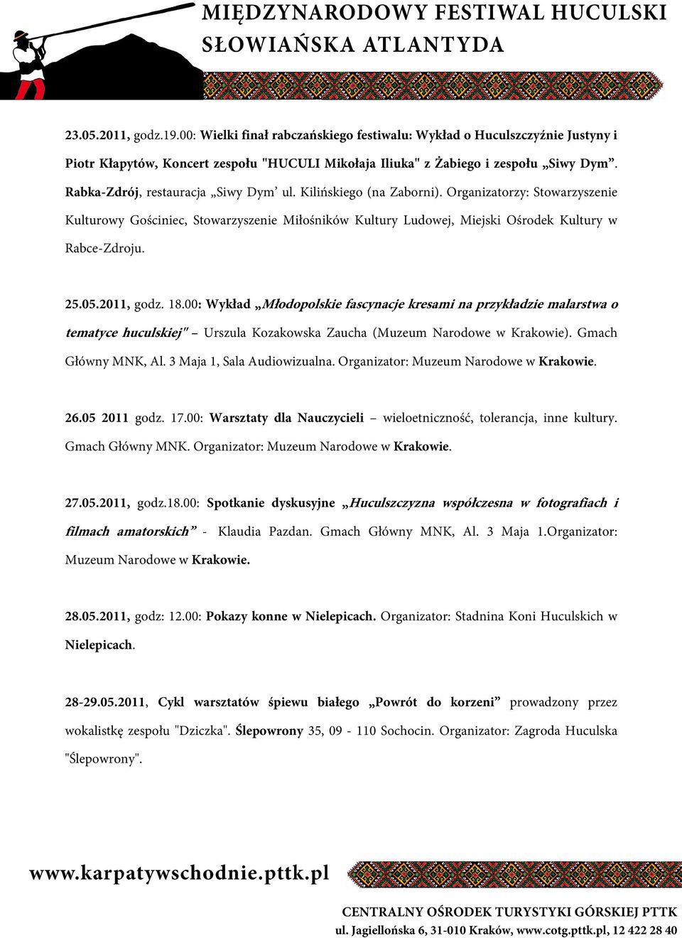 25.05.2011, godz. 18.00: Wykład Młodopolskie fascynacje kresami na przykładzie malarstwa o tematyce huculskiej" Urszula Kozakowska Zaucha (Muzeum Narodowe w Krakowie). Gmach Główny MNK, Al.