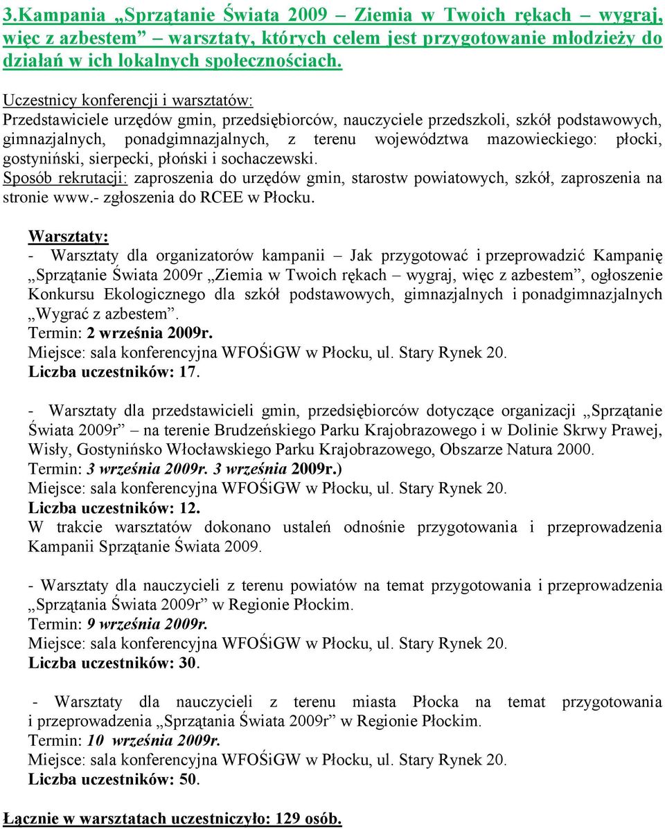 płocki, gostyniński, sierpecki, płoński i sochaczewski. Sposób rekrutacji: zaproszenia do urzędów gmin, starostw powiatowych, szkół, zaproszenia na stronie www.- zgłoszenia do RCEE w Płocku.