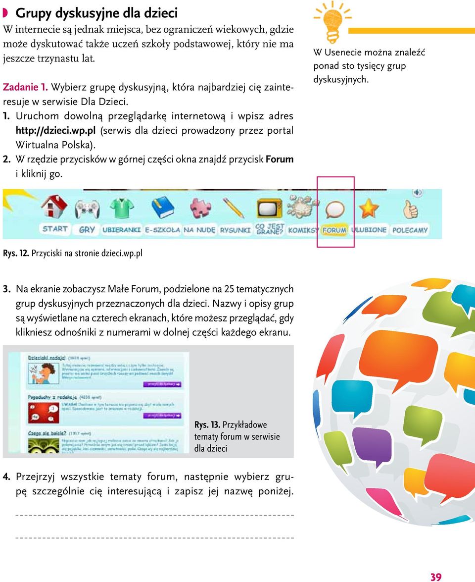 2. W rzędzie przycisków w górnej części okna znajdź przycisk Forum i kliknij go. W Usenecie można znaleźć ponad sto tysięcy grup dyskusyjnych. Rys. 12. Przyciski na stronie dzieci.wp.pl 3.