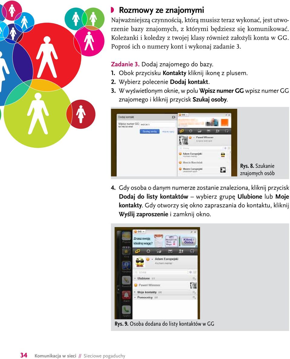 Wybierz polecenie Dodaj kontakt. 3. W wyświetlonym oknie, w polu Wpisz numer GG wpisz numer GG znajomego i kliknij przycisk Szukaj osoby. Rys. 8. Szukanie znajomych osób 4.