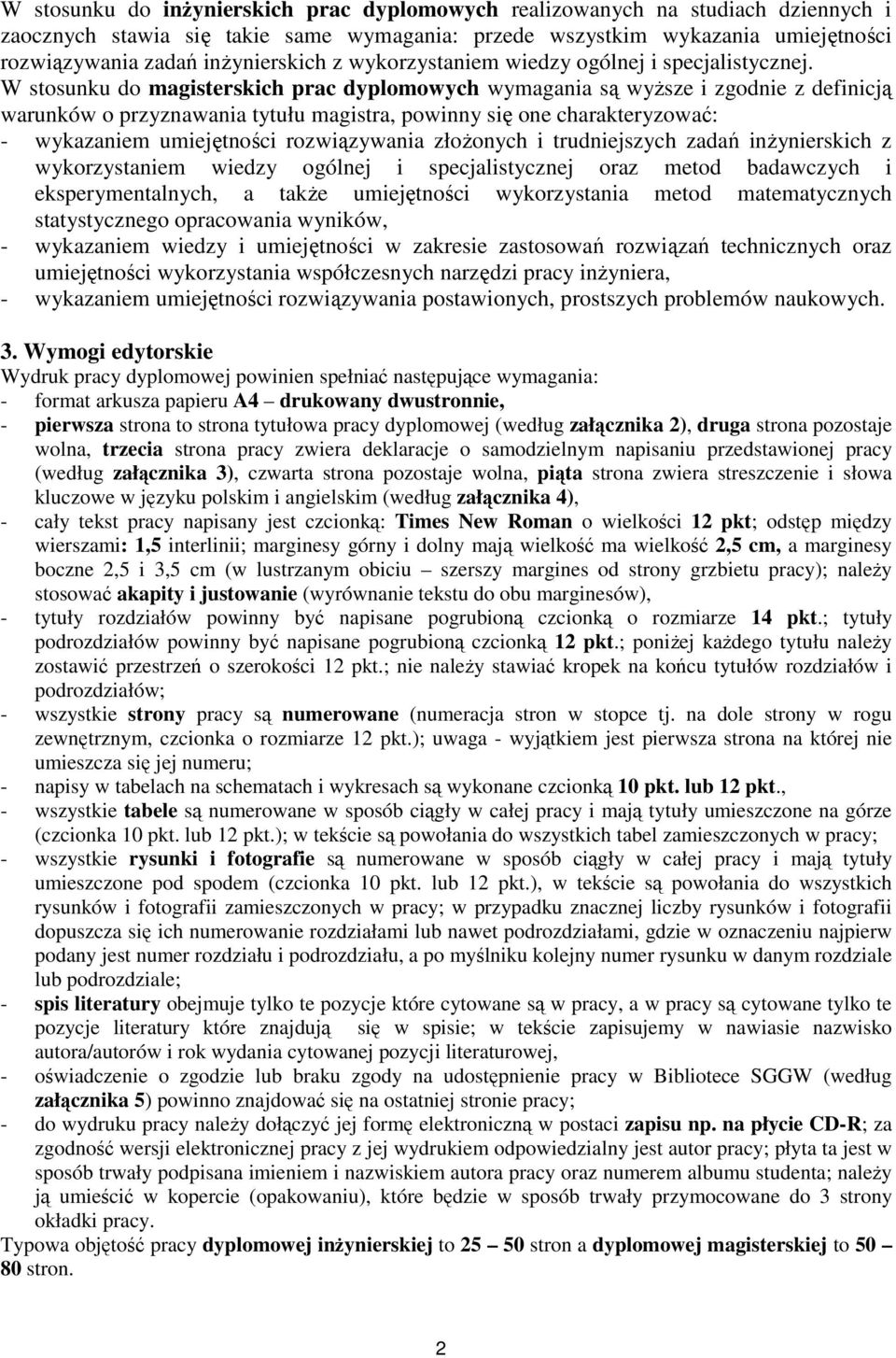 W stosunku do magisterskich prac dyplomowych wymagania są wyższe i zgodnie z definicją warunków o przyznawania tytułu magistra, powinny się one charakteryzować: - wykazaniem umiejętności