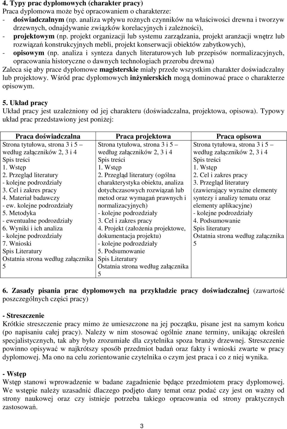 projekt organizacji lub systemu zarządzania, projekt aranżacji wnętrz lub rozwiązań konstrukcyjnych mebli, projekt konserwacji obiektów zabytkowych), - opisowym (np.