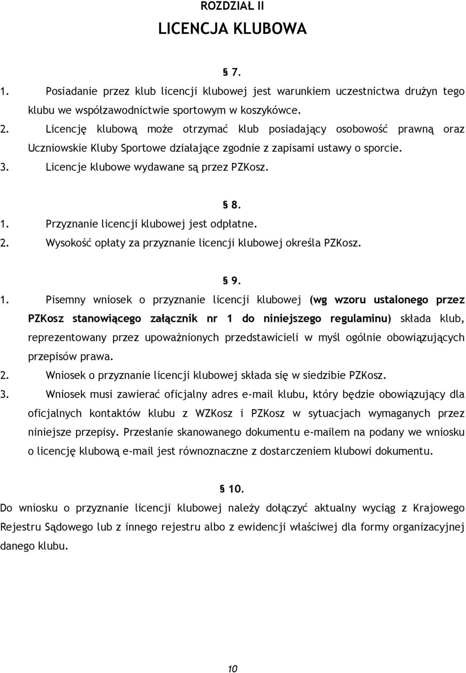 Przyznanie licencji klubowej jest odpłatne. 2. Wysokość opłaty za przyznanie licencji klubowej określa PZKosz. 9. 1.