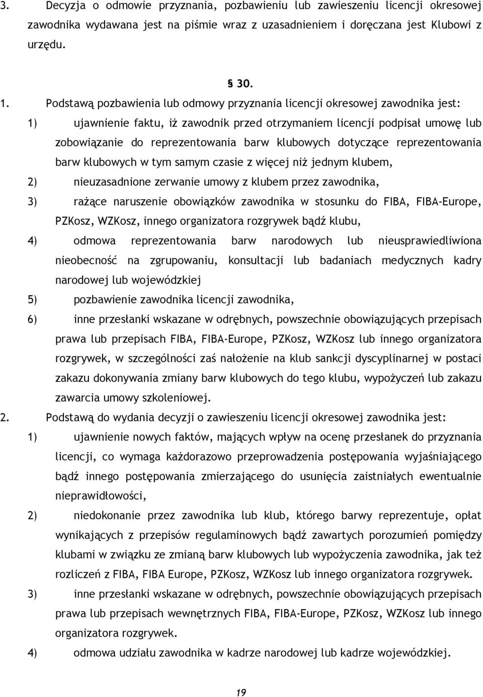 klubowych dotyczące reprezentowania barw klubowych w tym samym czasie z więcej niż jednym klubem, 2) nieuzasadnione zerwanie umowy z klubem przez zawodnika, 3) rażące naruszenie obowiązków zawodnika