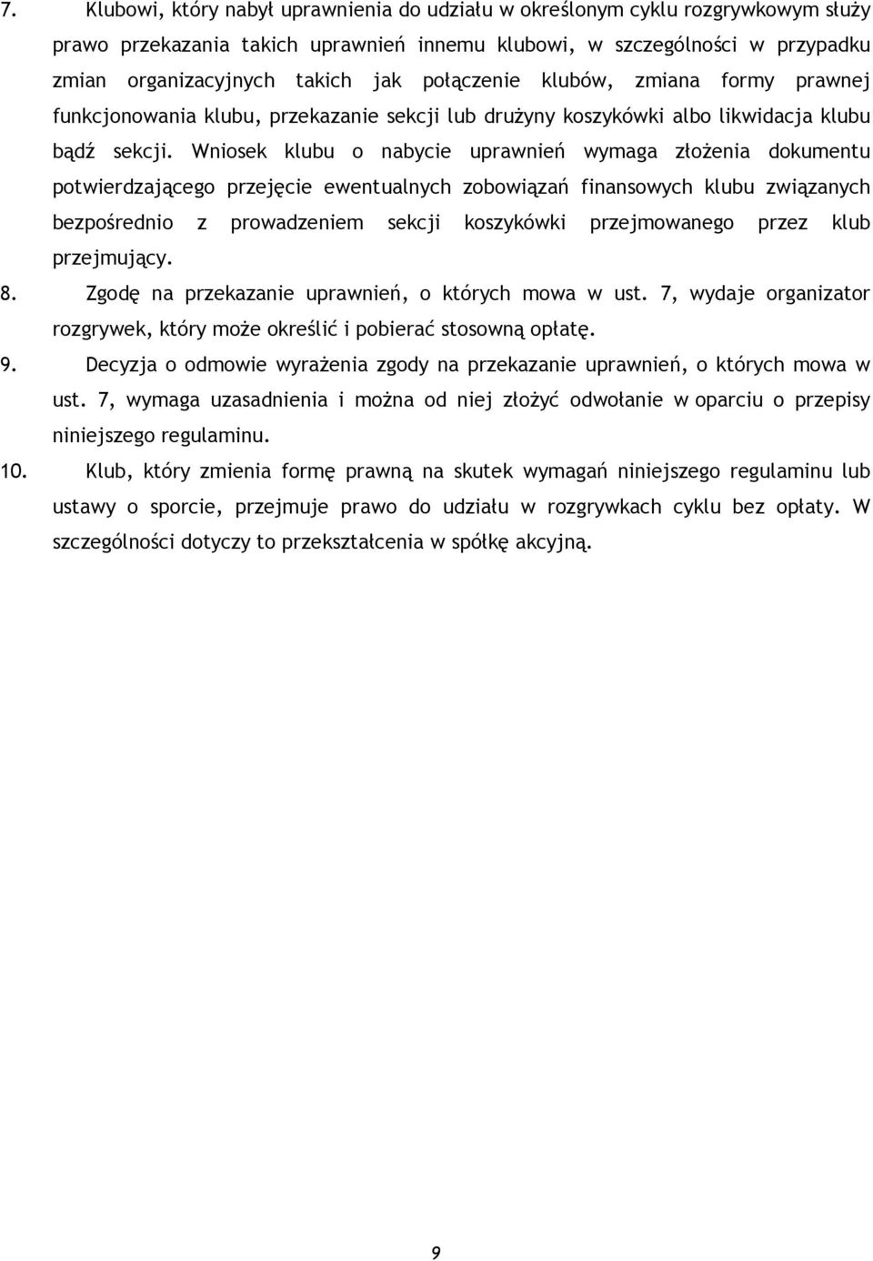 Wniosek klubu o nabycie uprawnień wymaga złożenia dokumentu potwierdzającego przejęcie ewentualnych zobowiązań finansowych klubu związanych bezpośrednio z prowadzeniem sekcji koszykówki przejmowanego