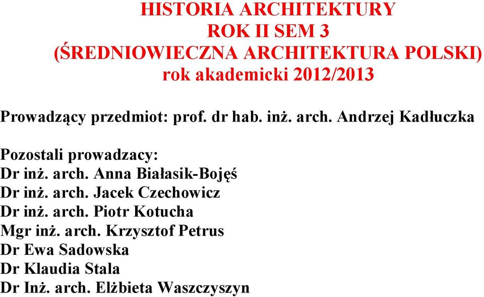 Andrzej Kadłuczka Pozostali prowadzacy: Dr inż. arch. Anna Białasik-Bojęś Dr inż. arch. Jacek Czechowicz Dr inż.